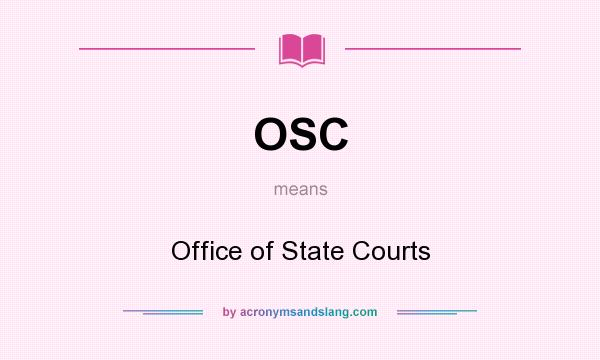 What does OSC mean? It stands for Office of State Courts