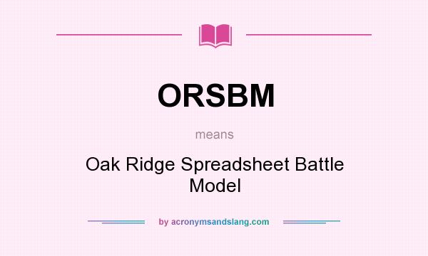 What does ORSBM mean? It stands for Oak Ridge Spreadsheet Battle Model