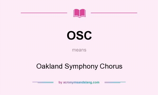 What does OSC mean? It stands for Oakland Symphony Chorus