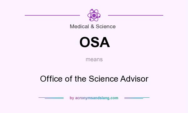 What does OSA mean? It stands for Office of the Science Advisor