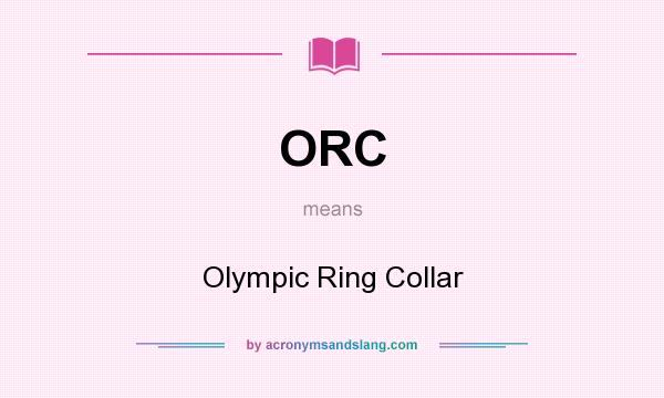 What does ORC mean? It stands for Olympic Ring Collar