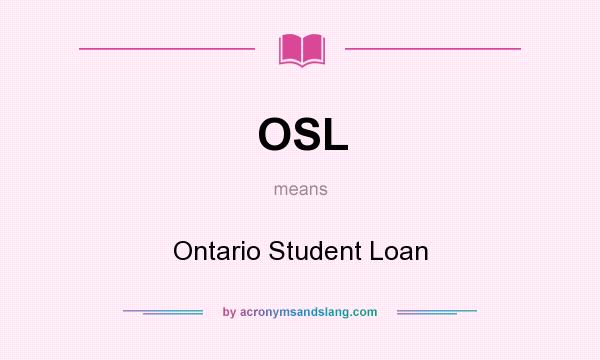 What does OSL mean? It stands for Ontario Student Loan