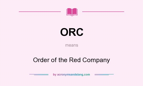 What does ORC mean? It stands for Order of the Red Company
