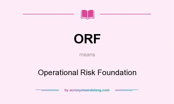 What does ORF mean? It stands for Operational Risk Foundation
