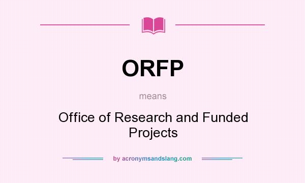 What does ORFP mean? It stands for Office of Research and Funded Projects