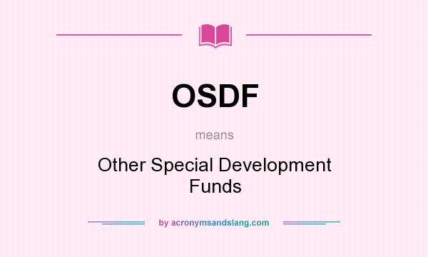 What does OSDF mean? It stands for Other Special Development Funds