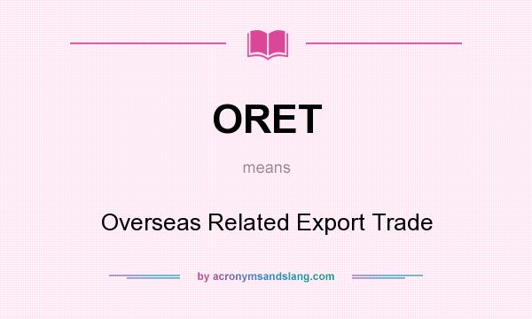 What does ORET mean? It stands for Overseas Related Export Trade