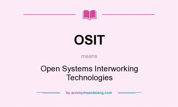 What does OSIT mean? It stands for Open Systems Interworking Technologies