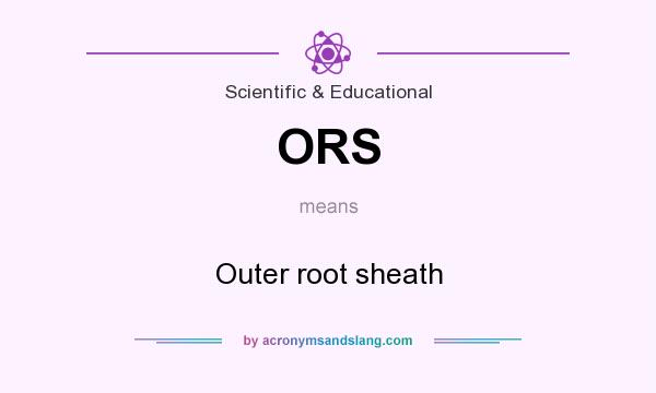 What does ORS mean? It stands for Outer root sheath