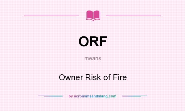 What does ORF mean? It stands for Owner Risk of Fire