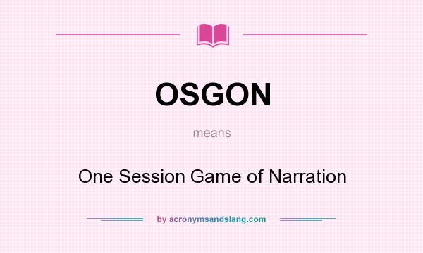 What does OSGON mean? It stands for One Session Game of Narration