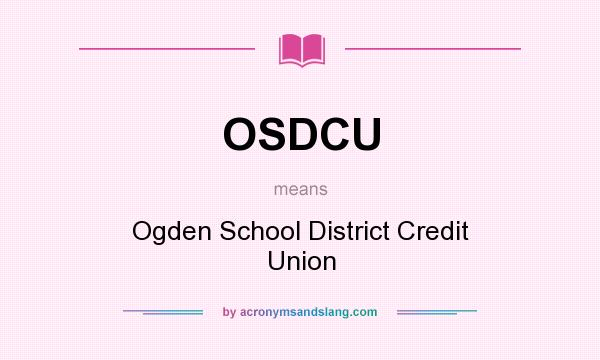 What does OSDCU mean? It stands for Ogden School District Credit Union