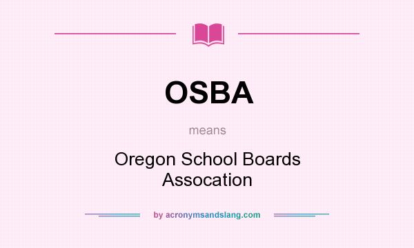 What does OSBA mean? It stands for Oregon School Boards Assocation