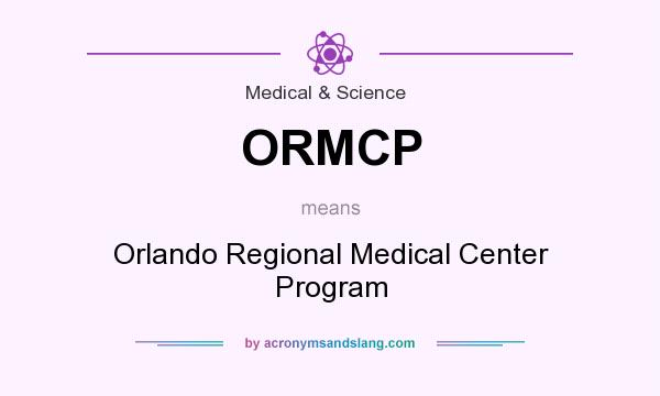 What does ORMCP mean? It stands for Orlando Regional Medical Center Program