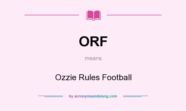 What does ORF mean? It stands for Ozzie Rules Football