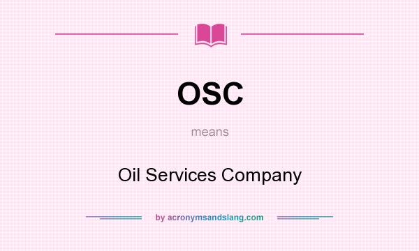 What does OSC mean? It stands for Oil Services Company