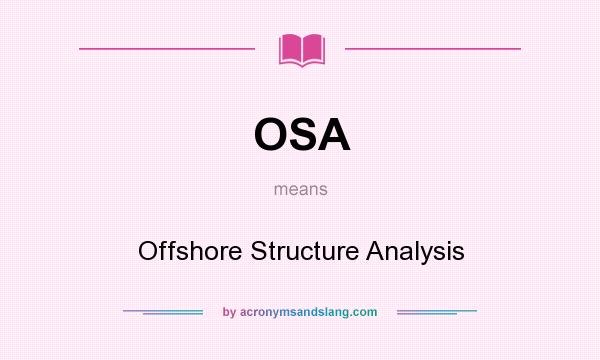 What does OSA mean? It stands for Offshore Structure Analysis