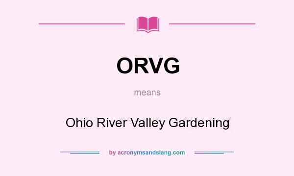 What does ORVG mean? It stands for Ohio River Valley Gardening