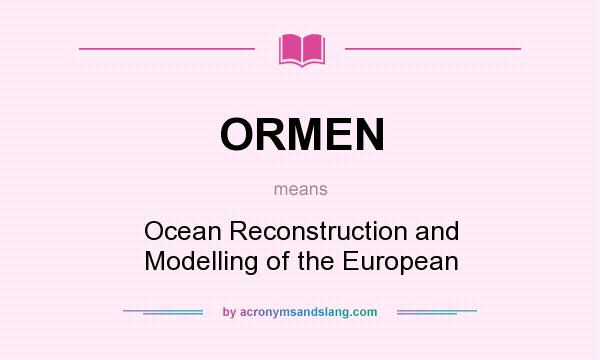 What does ORMEN mean? It stands for Ocean Reconstruction and Modelling of the European