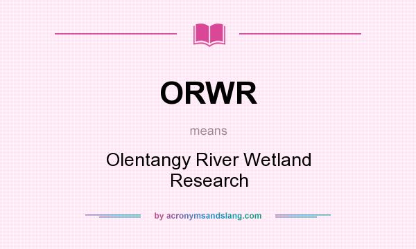 What does ORWR mean? It stands for Olentangy River Wetland Research
