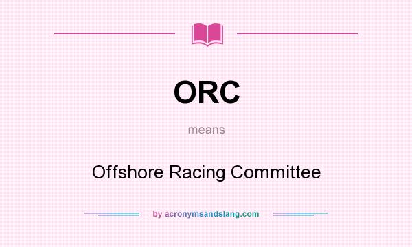 What does ORC mean? It stands for Offshore Racing Committee