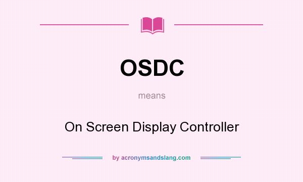 What does OSDC mean? It stands for On Screen Display Controller