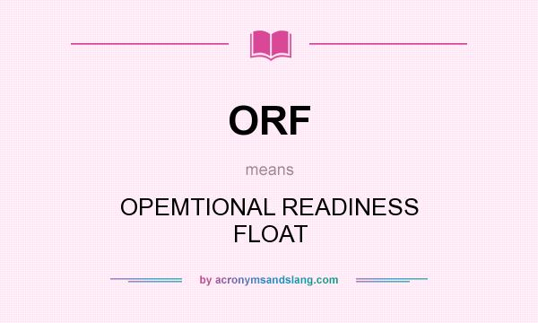 What does ORF mean? It stands for OPEMTIONAL READINESS FLOAT