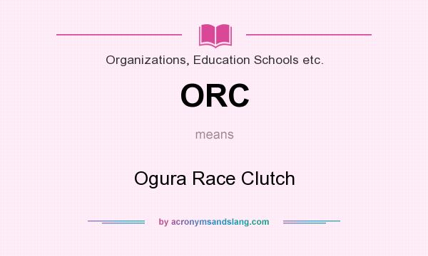 What does ORC mean? It stands for Ogura Race Clutch