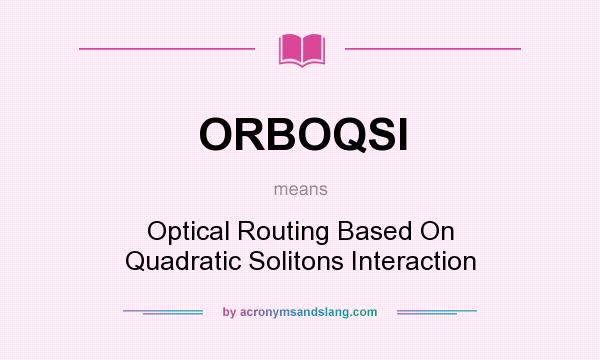 What does ORBOQSI mean? It stands for Optical Routing Based On Quadratic Solitons Interaction