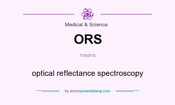 What does ORS mean? It stands for optical reflectance spectroscopy