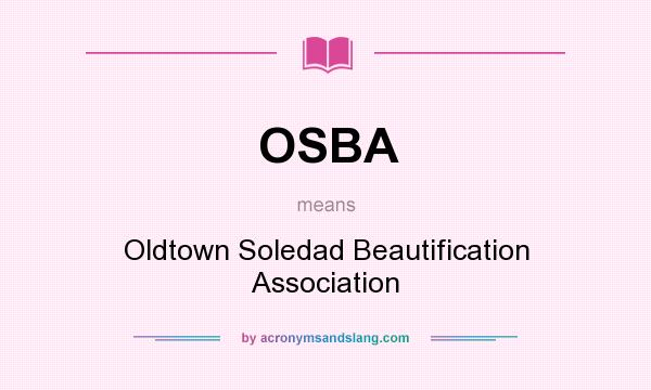 What does OSBA mean? It stands for Oldtown Soledad Beautification Association