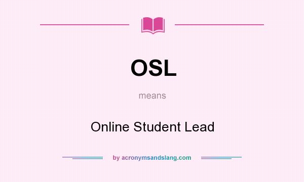 What does OSL mean? It stands for Online Student Lead