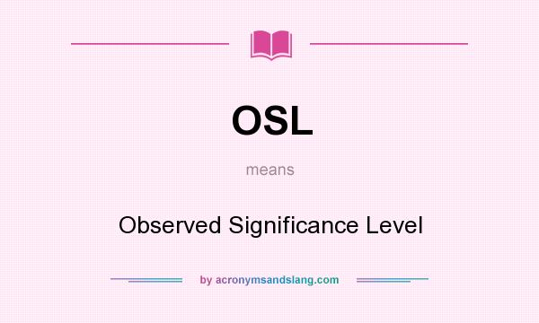 What does OSL mean? It stands for Observed Significance Level