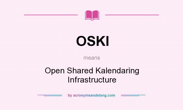 What does OSKI mean? It stands for Open Shared Kalendaring Infrastructure