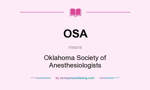 What does OSA mean? It stands for Oklahoma Society of Anesthesiologists