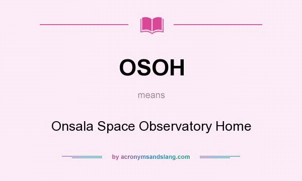 What does OSOH mean? It stands for Onsala Space Observatory Home