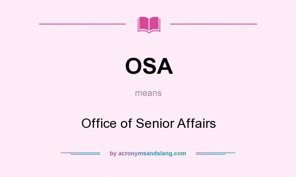 What does OSA mean? It stands for Office of Senior Affairs