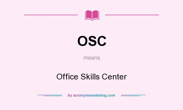 What does OSC mean? It stands for Office Skills Center