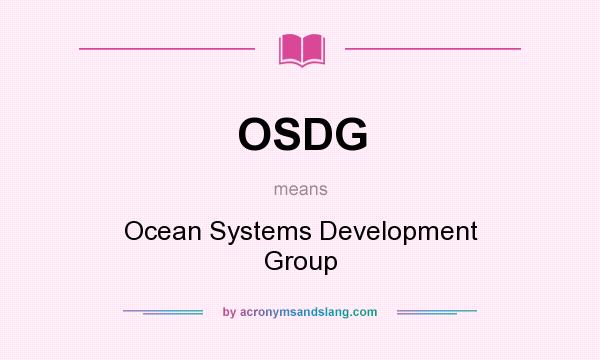 What does OSDG mean? It stands for Ocean Systems Development Group