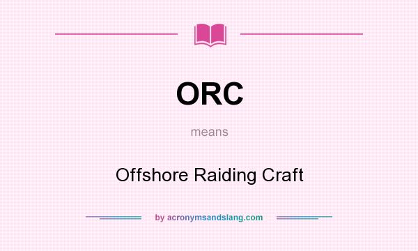 What does ORC mean? It stands for Offshore Raiding Craft
