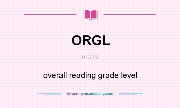 What does ORGL mean? It stands for overall reading grade level
