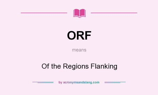 What does ORF mean? It stands for Of the Regions Flanking