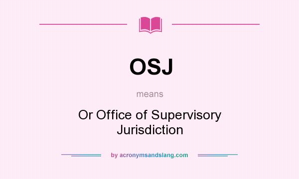 What does OSJ mean? It stands for Or Office of Supervisory Jurisdiction