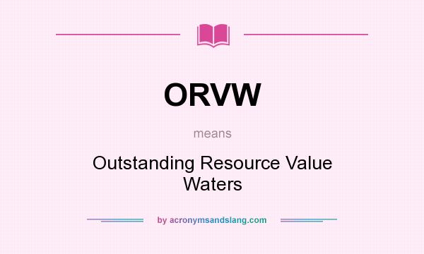 What does ORVW mean? It stands for Outstanding Resource Value Waters