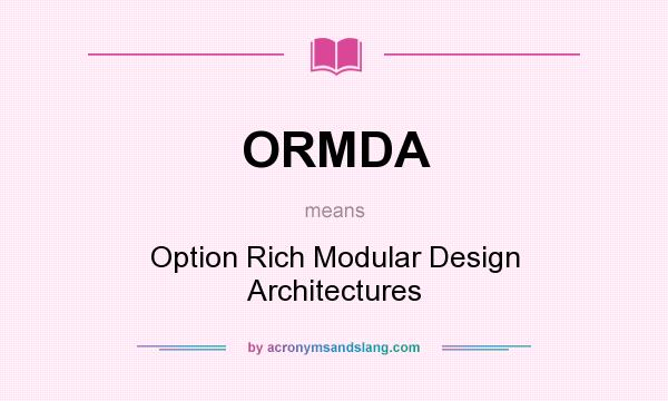 What does ORMDA mean? It stands for Option Rich Modular Design Architectures