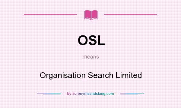 What does OSL mean? It stands for Organisation Search Limited
