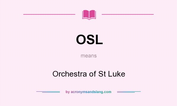 What does OSL mean? It stands for Orchestra of St Luke