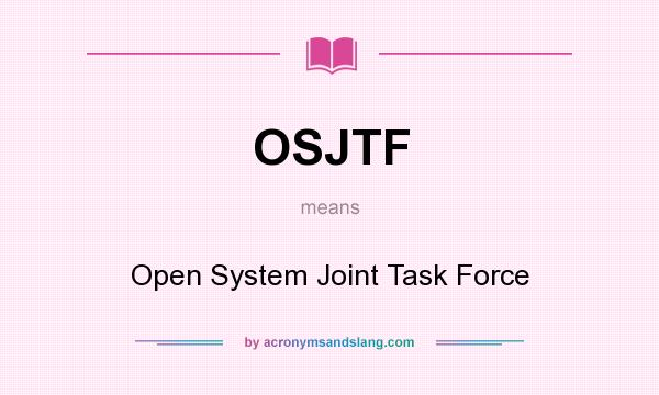 What does OSJTF mean? It stands for Open System Joint Task Force