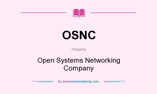 What does OSNC mean? It stands for Open Systems Networking Company