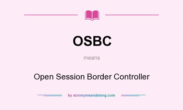 What does OSBC mean? It stands for Open Session Border Controller